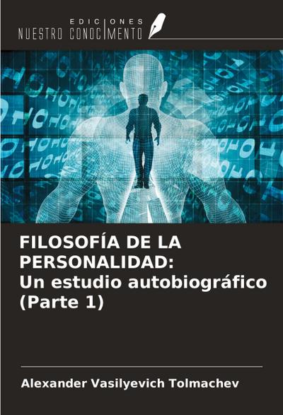 FILOSOFÍA DE LA PERSONALIDAD: Un estudio autobiográfico (Parte 1)
