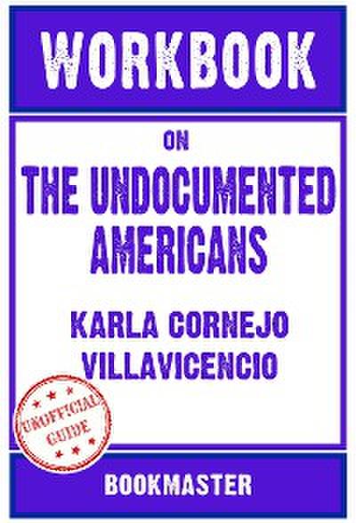 Workbook on The Undocumented Americans by Karla Cornejo Villavicencio | Discussions Made Easy