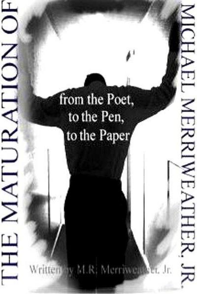 Maturation of Michael Merriweather: From the Poet, to the Pen, to the Paper