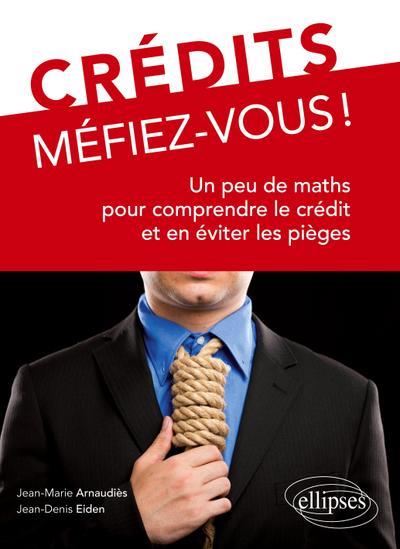 Crédits, Méfiez-vous ! Un peu de maths pour comprendre le crédit et en éviter les pièges