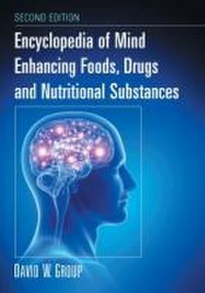 Encyclopedia of Mind Enhancing Foods, Drugs and Nutritional Substances, 2D Ed.