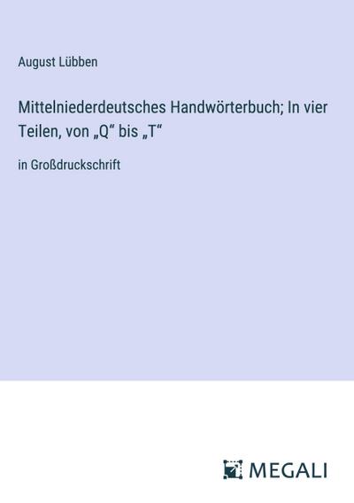 Mittelniederdeutsches Handwörterbuch; In vier Teilen, von "Q" bis "T"