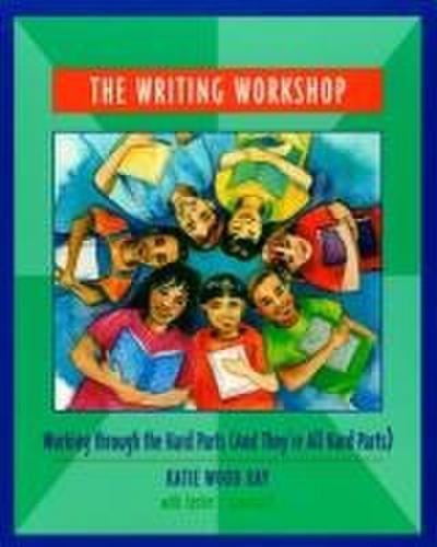 The Writing Workshop: Working Through the Hard Parts (and They’re All Hard Parts)