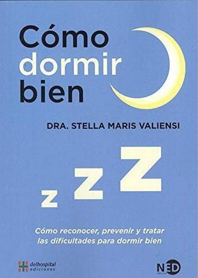 Cómo dormir bien : cómo reconocer, prevenir y tratar las dificultades para dormir bien