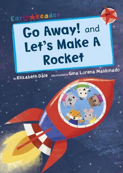 Go Away! and Let’s Make a Rocket