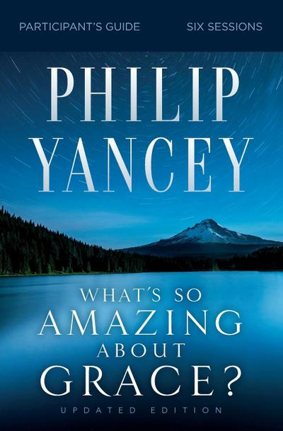 What’s So Amazing About Grace? Participant’s Guide, Updated Edition