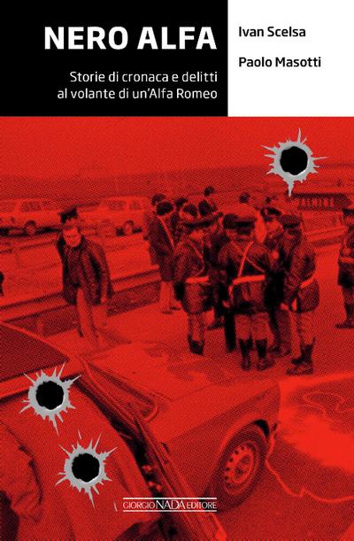 Nero Alfa. Storie di cronaca e delitti al volante di un’Alfa Romea