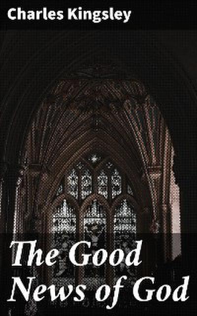 The Good News of God (eBook, EPUB) - Charles Kingsley