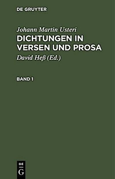 Johann Martin Usteri: Dichtungen in Versen und Prosa. Band 1