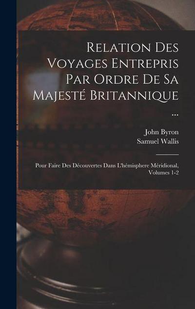 Relation Des Voyages Entrepris Par Ordre De Sa Majesté Britannique ...