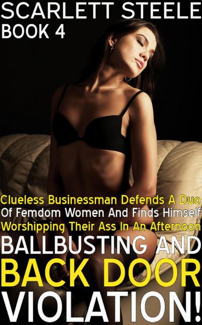 Clueless Businessman Defends a Duo of Femdom Women and Finds Himself Worshipping Their Ass in an Afternoon of Ballbusting and Back Door Violation! (Femdom New World Order, #4)