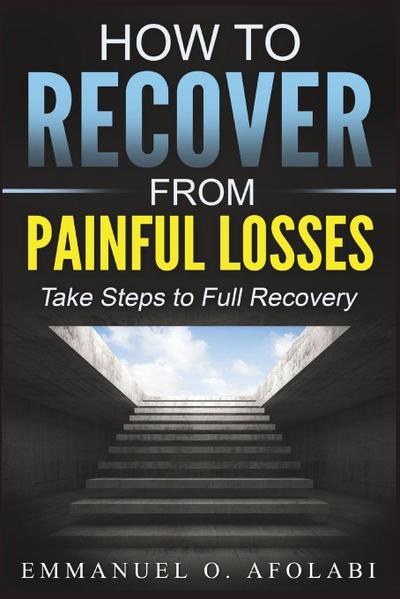 How to Recover From Painful Losses