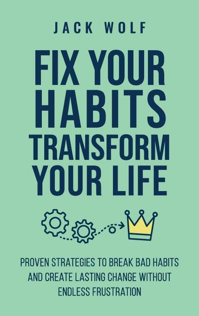 Fix Your Habits, Transform Your Life