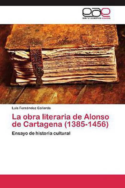 La obra literaria de Alonso de Cartagena (1385-1456)