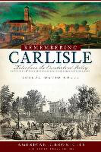 Remembering Carlisle: Tales from the Cumberland Valley
