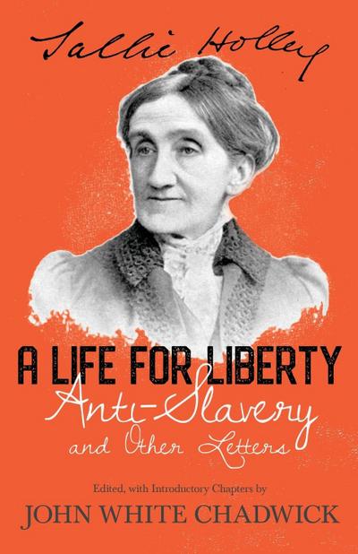 A Life for Liberty; Anti-Slavery and Other Letters