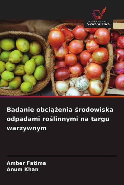Badanie obci¿¿enia ¿rodowiska odpadami ro¿linnymi na targu warzywnym