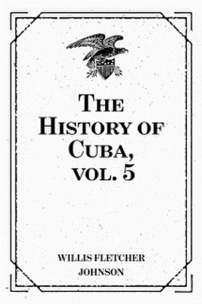 The History of Cuba, vol. 5