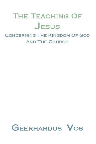 The Teaching of Jesus Concerning the Kingdom of God and the Church