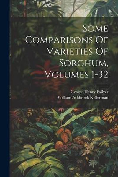 Some Comparisons Of Varieties Of Sorghum, Volumes 1-32