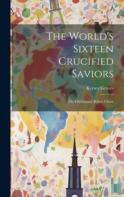 The World’s Sixteen Crucified Saviors