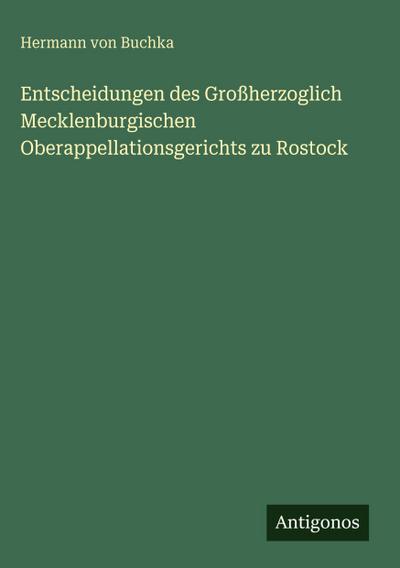 Entscheidungen des Großherzoglich Mecklenburgischen Oberappellationsgerichts zu Rostock