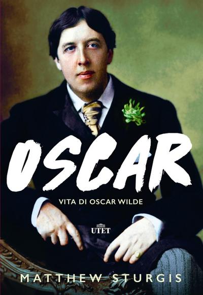 Sturgis, M: Oscar. Vita di Oscar Wilde