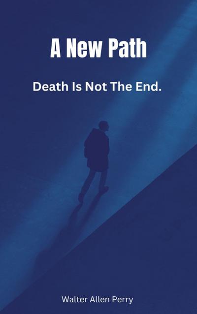 Death Is Not The End. (A New Path, #1)