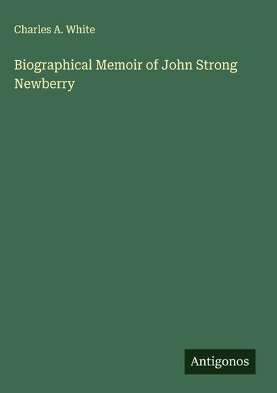 Biographical Memoir of John Strong Newberry