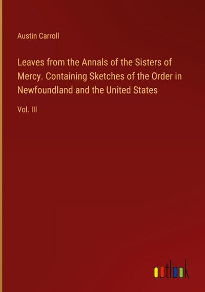Leaves from the Annals of the Sisters of Mercy. Containing Sketches of the Order in Newfoundland and the United States