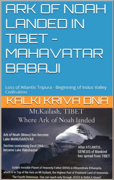 Ark of Noah landed in Tibet - Loss of Atlantis Tripura - Beginning of Indus Valley Civilisation : Mahavatar Babaji