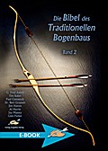 Die Bibel des traditionellen Bogenbaus / Die Bibel des traditionellen Bogenbaus, Band 2