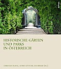 Historische Gärten und Parks in Österreich (Österreichische Gartengeschichte, Band 1)