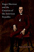 Roger Sherman and the Creation of the American Republic