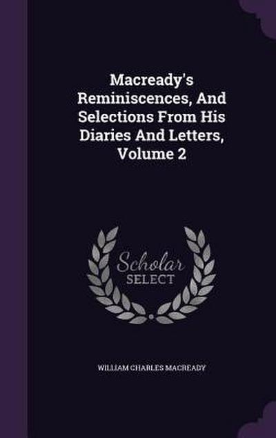 Macready’s Reminiscences, And Selections From His Diaries And Letters, Volume 2