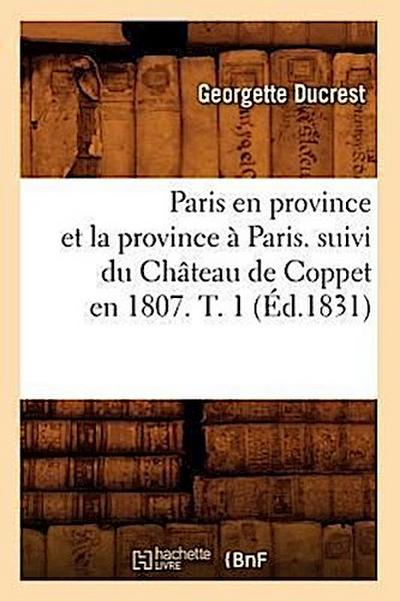 Paris En Province Et La Province À Paris. Suivi Du Château de Coppet En 1807. T. 1 (Éd.1831)