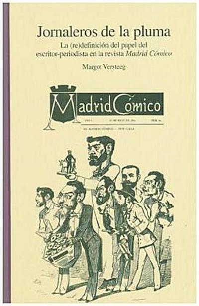 Jornaleros de la pluma : la re-definición del papel del escritor-periodista en la revista Madrid cómico