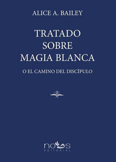 TRATADO SOBRE MAGIA BLANCA: O EL CAMINO DEL DISCÍPULO
