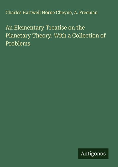 An Elementary Treatise on the Planetary Theory: With a Collection of Problems