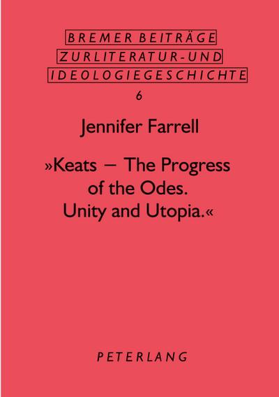 ’Keats - The Progress of the Odes. Unity and Utopia.’
