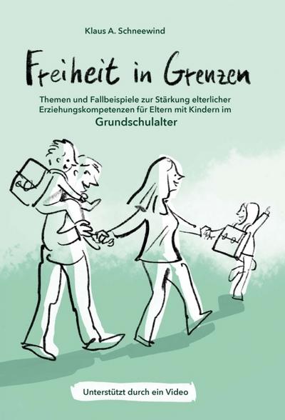 Freiheit in Grenzen - Themen und Fallbeispiele zur Stärkung elterlicher Erziehungskompetenzen für Eltern mit Kindern im Grundschulalter