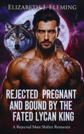Rejected Pregnant And Bound By The Fated Lycan King