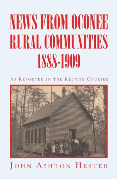 News from Oconee Rural Communities 1888-1909