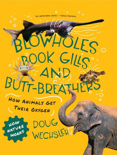 Blowholes, Book Gills, and Butt-Breathers: How Animals Get Their Oxygen (How Nature Works)