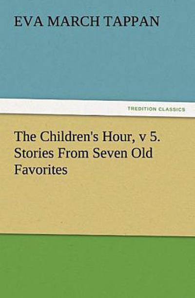 The Children’s Hour, v 5. Stories From Seven Old Favorites