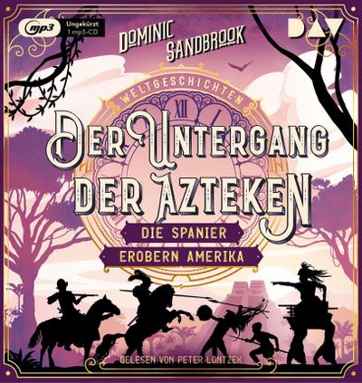 Weltgeschichte(n). Der Untergang der Azteken: Die Spanier erobern Amerika