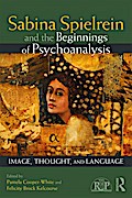 Sabina Spielrein and the Beginnings of Psychoanalysis
