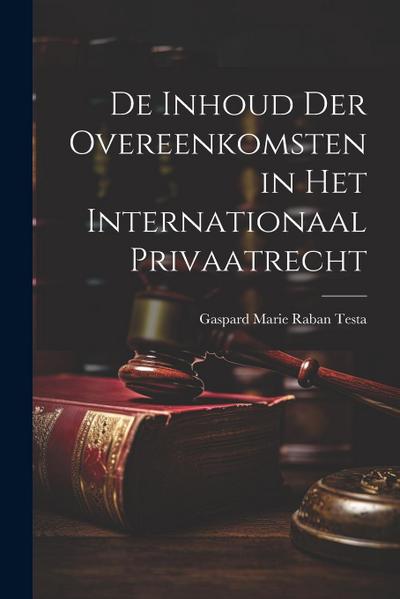 De Inhoud Der Overeenkomsten in Het Internationaal Privaatrecht