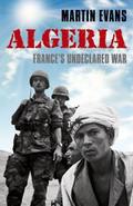 Algeria: France's Undeclared War (Making of the Modern World)