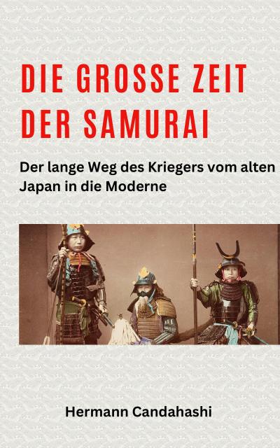 Die große Zeit der Samurai - Der lange Weg des Kriegers (Exkursionen durch Japans Kultur)